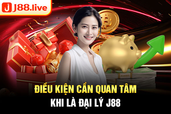 Điều kiện cần quan tâm khi là đại lý J88