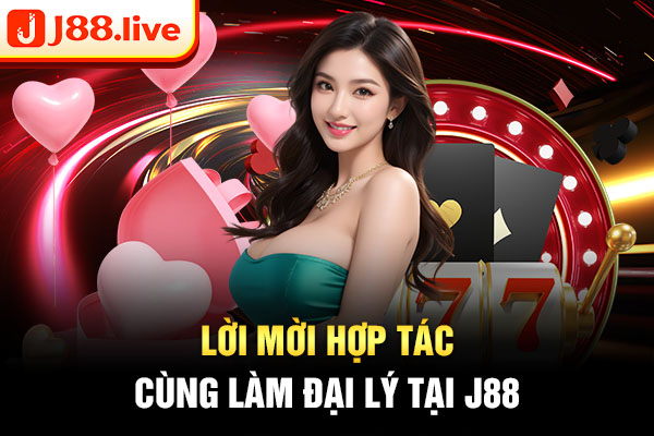 Lời mời hợp tác cùng làm đại lý tại J88