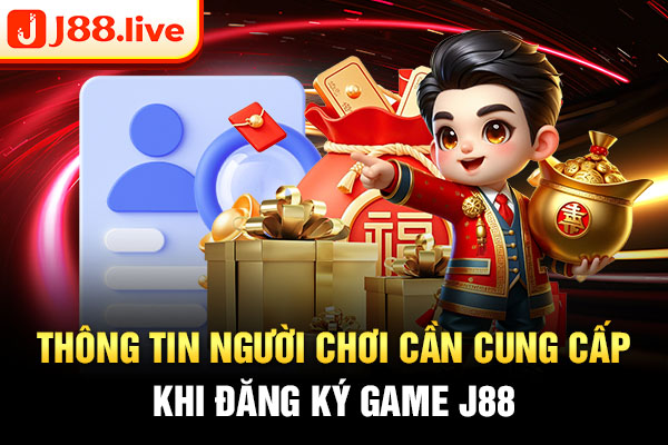 Thông tin người chơi cần cung cấp khi đăng ký game J88