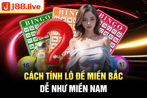 Cách tính lô đề miền bắc dễ như miền nam