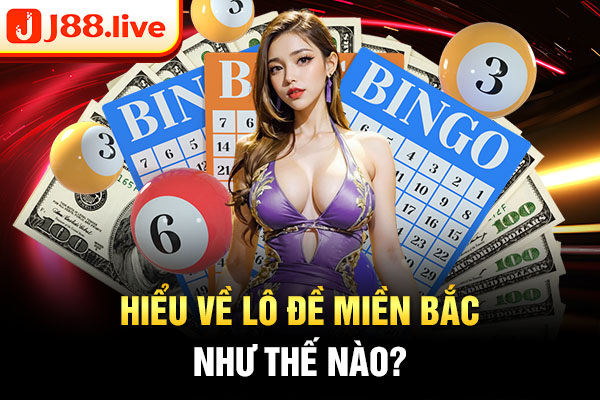 Hiểu về lô đề miền bắc như thế nào?