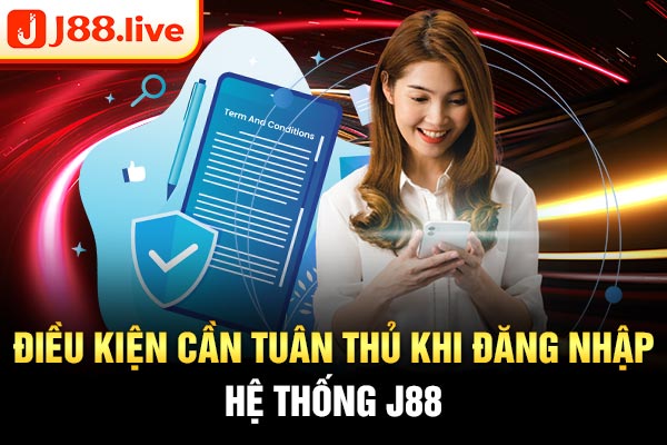 Điều kiện cần tuân thủ khi đăng nhập hệ thống J88